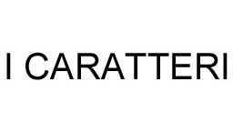 I CARATTERI I CARATTERI