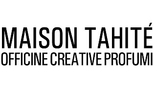 MAISON TAHITE - OFFICINE CREATIVE PROFUMI MAISON TAHITE - OFFICINE CREATIVE PROFUMI